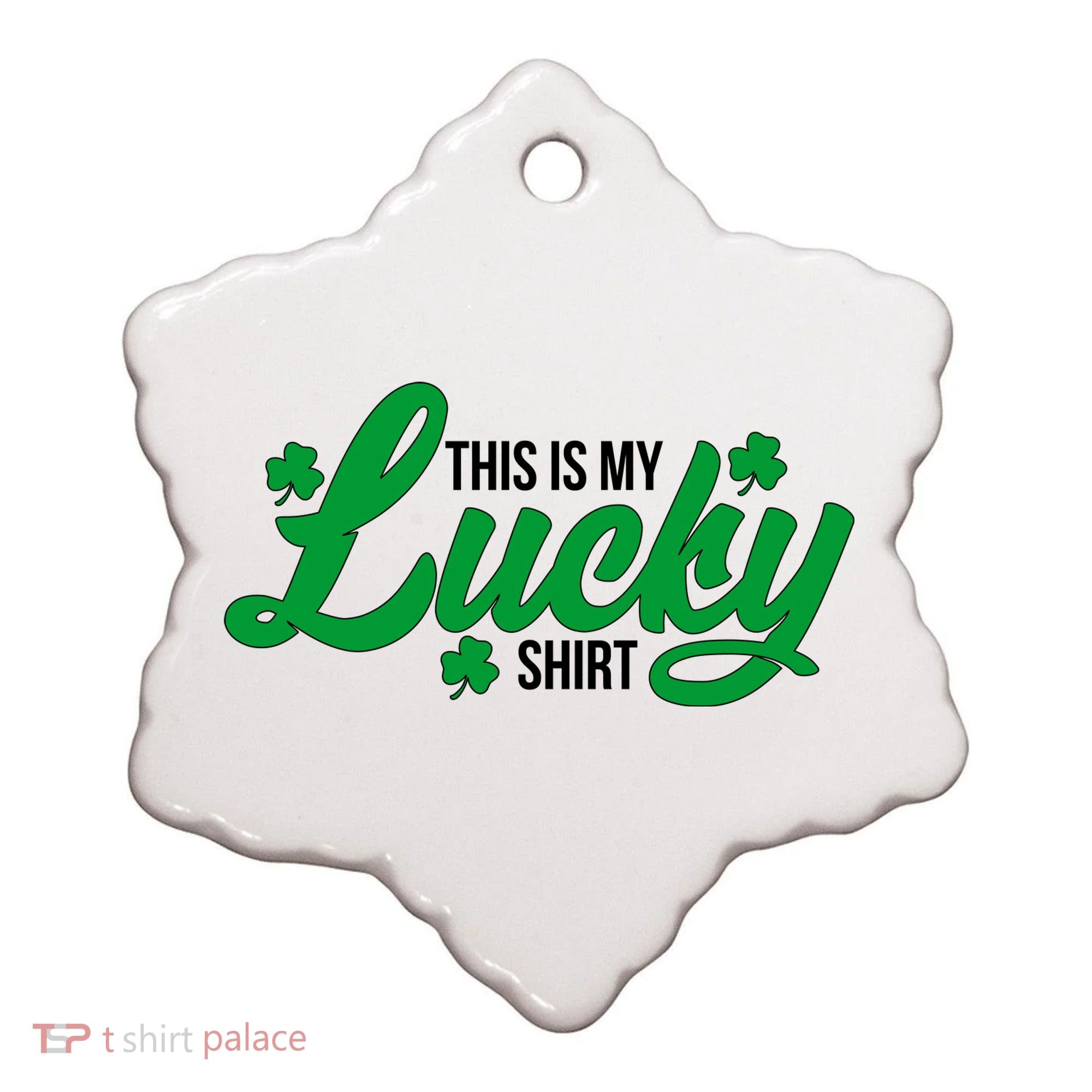 This is my Lucky Shirt St. Patrick's Day Ceramic Ornament
