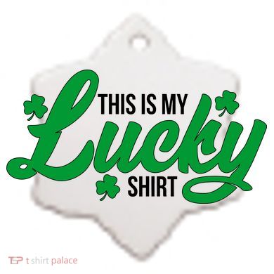 This is my Lucky Shirt St. Patrick's Day Ceramic Ornament