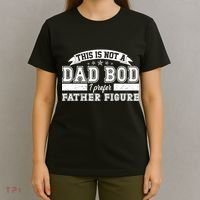 This Is Not A Dad Bod I Prefer Father Figure T-Shirt thumb 4