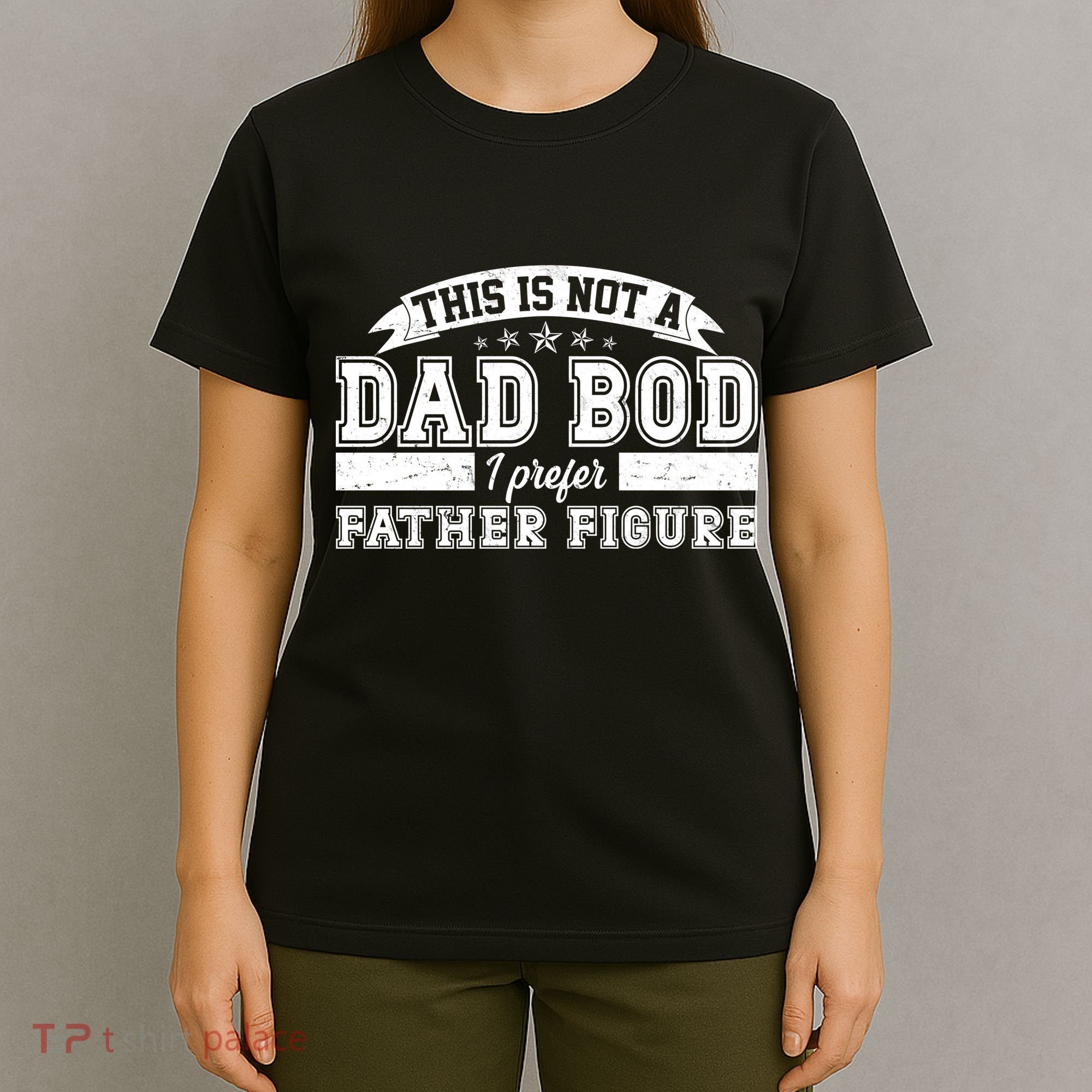 This Is Not A Dad Bod I Prefer Father Figure T-Shirt