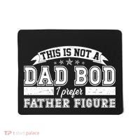 This Is Not A Dad Bod I Prefer Father Figure Mousepad thumb 0
