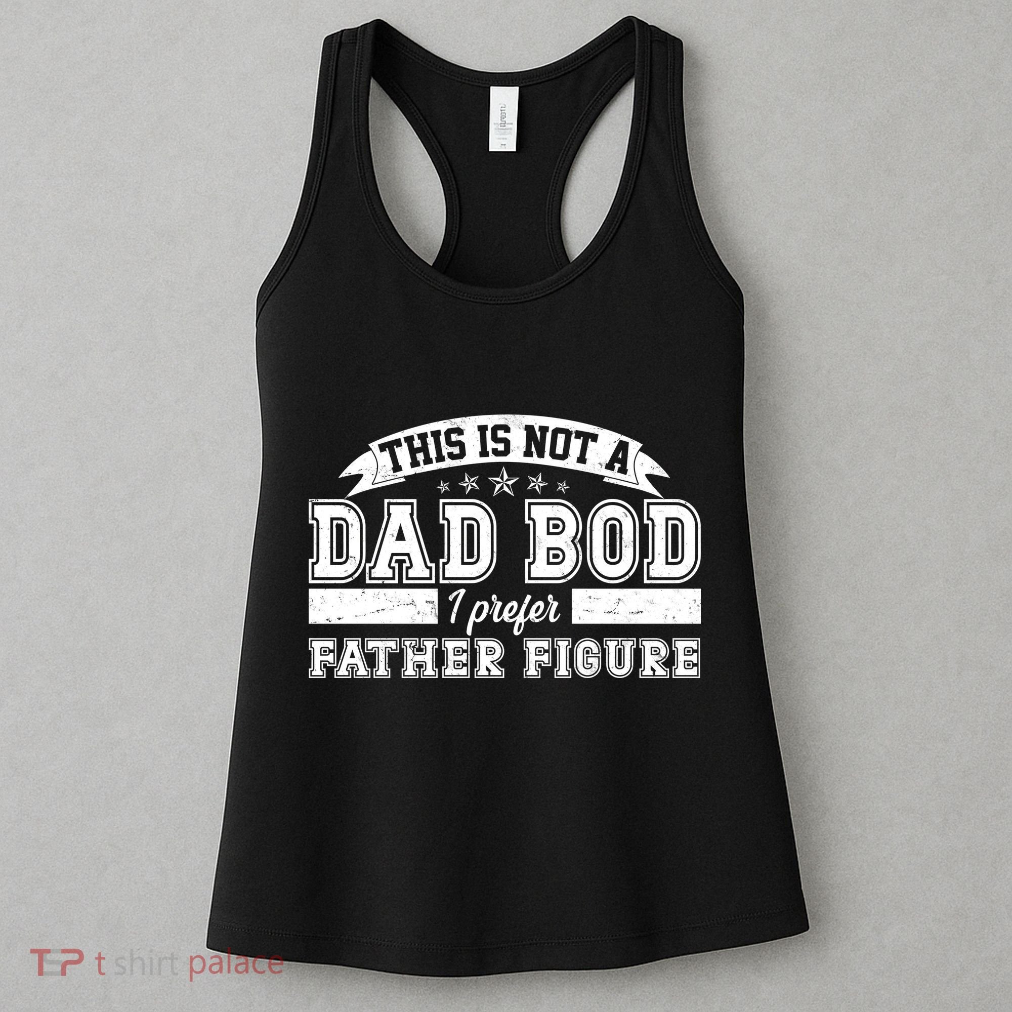 This Is Not A Dad Bod I Prefer Father Figure Women's Tank Top