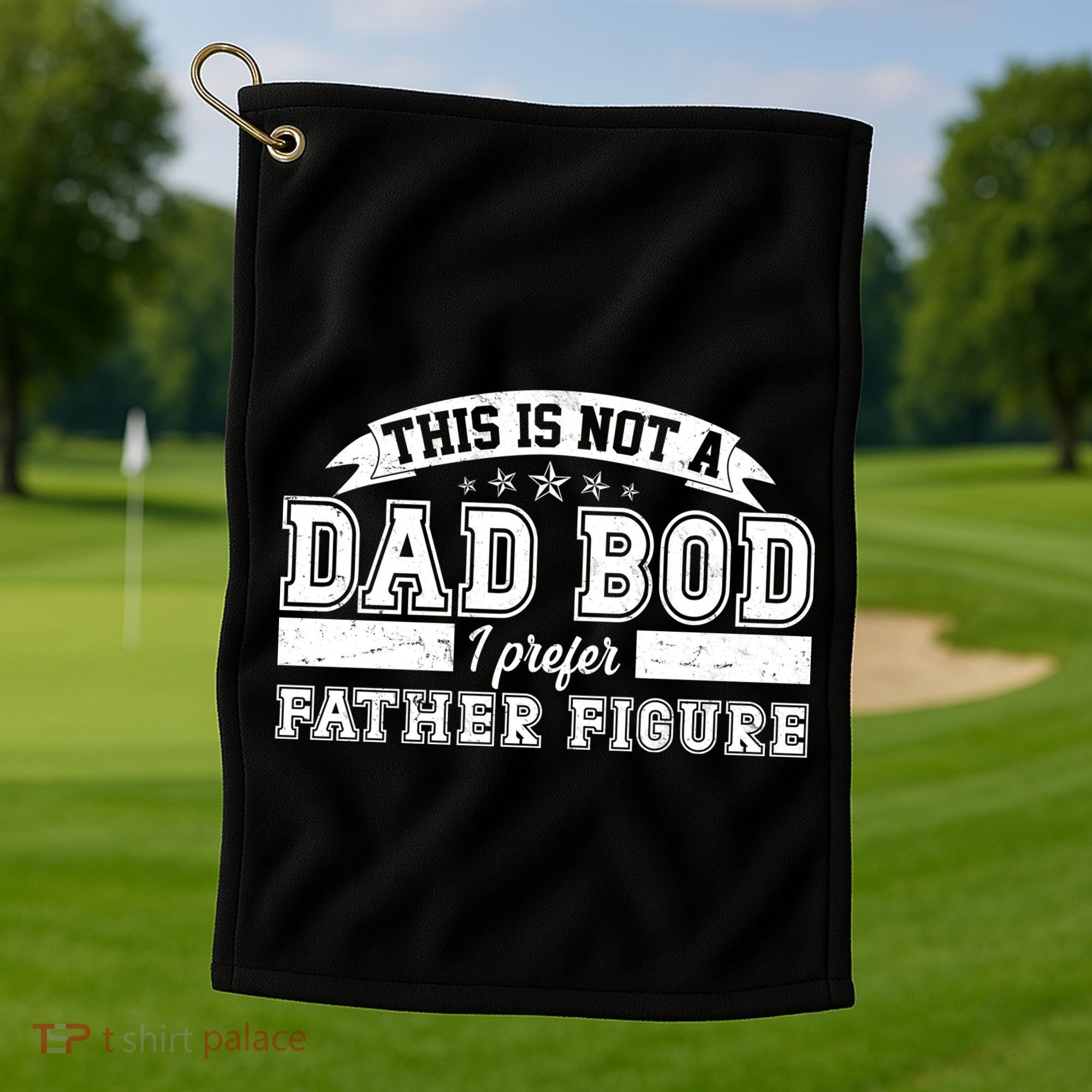 This Is Not A Dad Bod I Prefer Father Figure Golf Towel