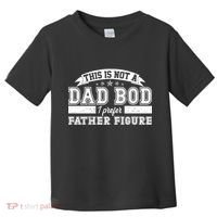 This Is Not A Dad Bod I Prefer Father Figure Toddler T-Shirt thumb 0