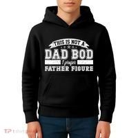 This Is Not A Dad Bod I Prefer Father Figure Kids Hoodie thumb 4