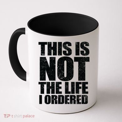 This Is Not The Life I Ordered Coffee Mug
