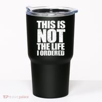 This Is Not The Life I Ordered Tumbler thumb 0