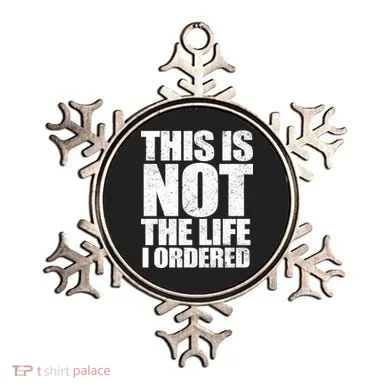 This Is Not The Life I Ordered Ornament