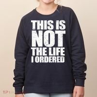 This Is Not The Life I Ordered Women's Sweatshirt thumb 0