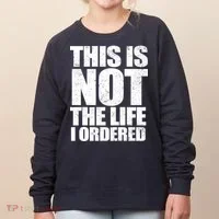 This Is Not The Life I Ordered Women's Sweatshirt thumb 0
