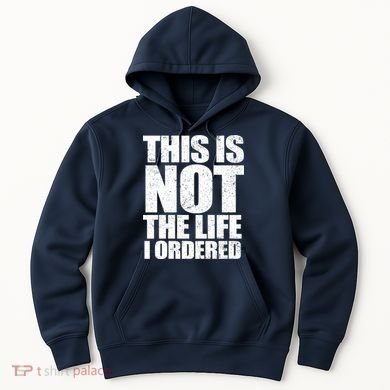 This Is Not The Life I Ordered Hoodie
