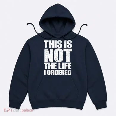 This Is Not The Life I Ordered Hoodie