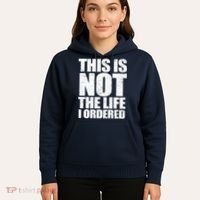 This Is Not The Life I Ordered Hoodie thumb 5