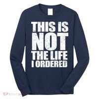 This Is Not The Life I Ordered Long Sleeve Shirt thumb 0