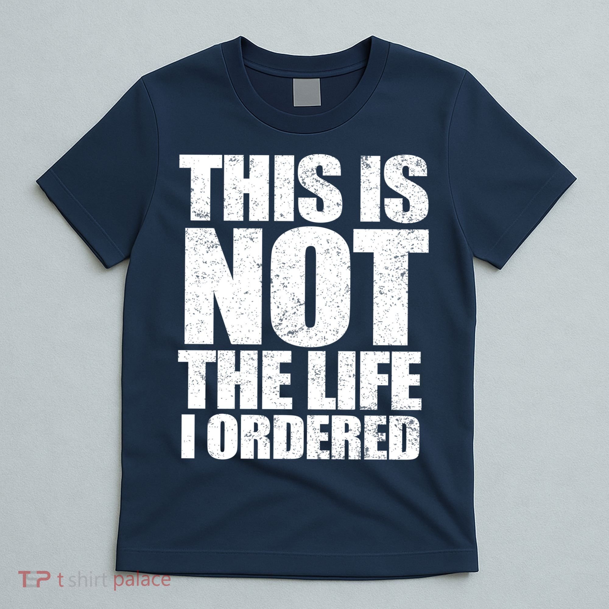 This Is Not The Life I Ordered T-Shirt