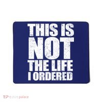 This Is Not The Life I Ordered Mousepad thumb 0