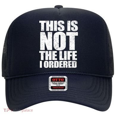 This Is Not The Life I Ordered Hat
