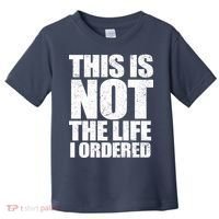 This Is Not The Life I Ordered Toddler T-Shirt thumb 0