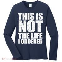 This Is Not The Life I Ordered Women's Long Sleeve Shirt thumb 0
