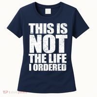 This Is Not The Life I Ordered Women's T-Shirt thumb 0