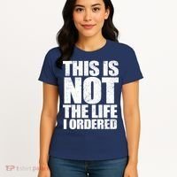 This Is Not The Life I Ordered Women's T-Shirt thumb 4