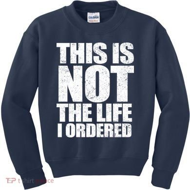 This Is Not The Life I Ordered Kids Sweatshirt