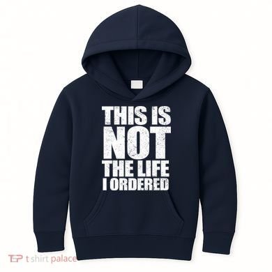 This Is Not The Life I Ordered Kids Hoodie