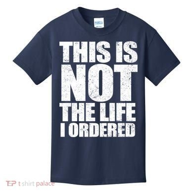 This Is Not The Life I Ordered Kids T-Shirt