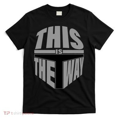 This Is The Way T-Shirt