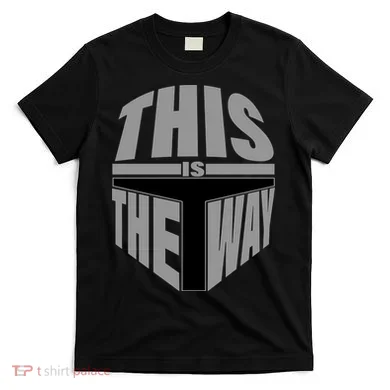 This Is The Way T-Shirt