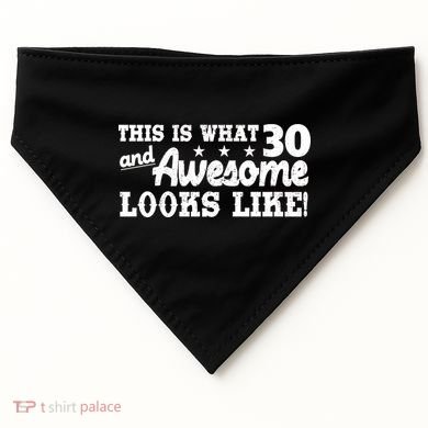 This Is What 30 And Awesome Looks Like 30th Birthday USA-Made Doggie Bandana