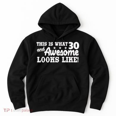 This Is What 30 And Awesome Looks Like 30th Birthday Hoodie