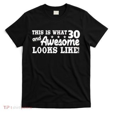 This Is What 30 And Awesome Looks Like 30th Birthday T-Shirt