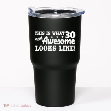 This Is What 30 And Awesome Looks Like 30th Birthday Tumbler