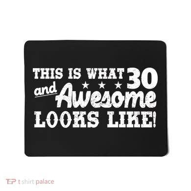 This Is What 30 And Awesome Looks Like 30th Birthday Mousepad