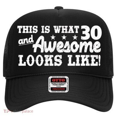 This Is What 30 And Awesome Looks Like 30th Birthday Hat
