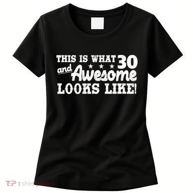 This Is What 30 And Awesome Looks Like 30th Birthday Women's T-Shirt