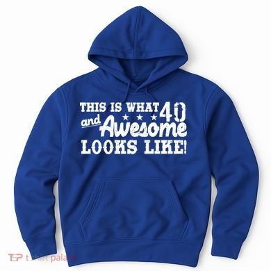 This Is What 40 And Awesome Looks Like Hoodie