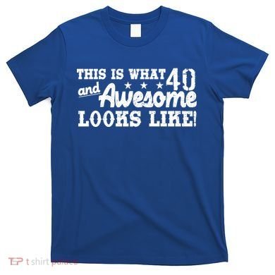 This Is What 40 And Awesome Looks Like T-Shirt