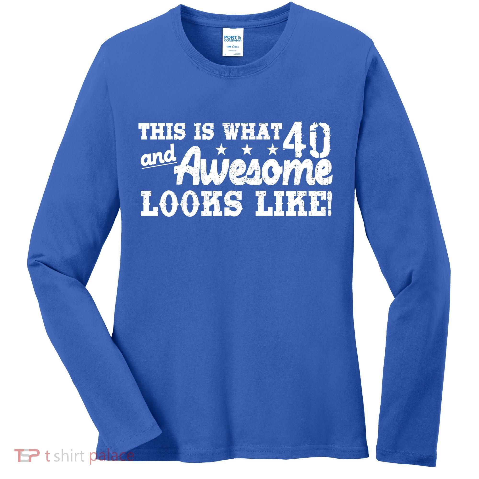 This Is What 40 And Awesome Looks Like Women's Long Sleeve Shirt