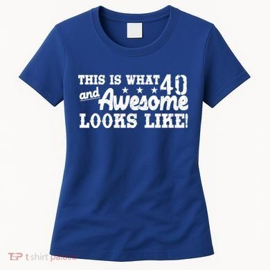 This Is What 40 And Awesome Looks Like Women's T-Shirt