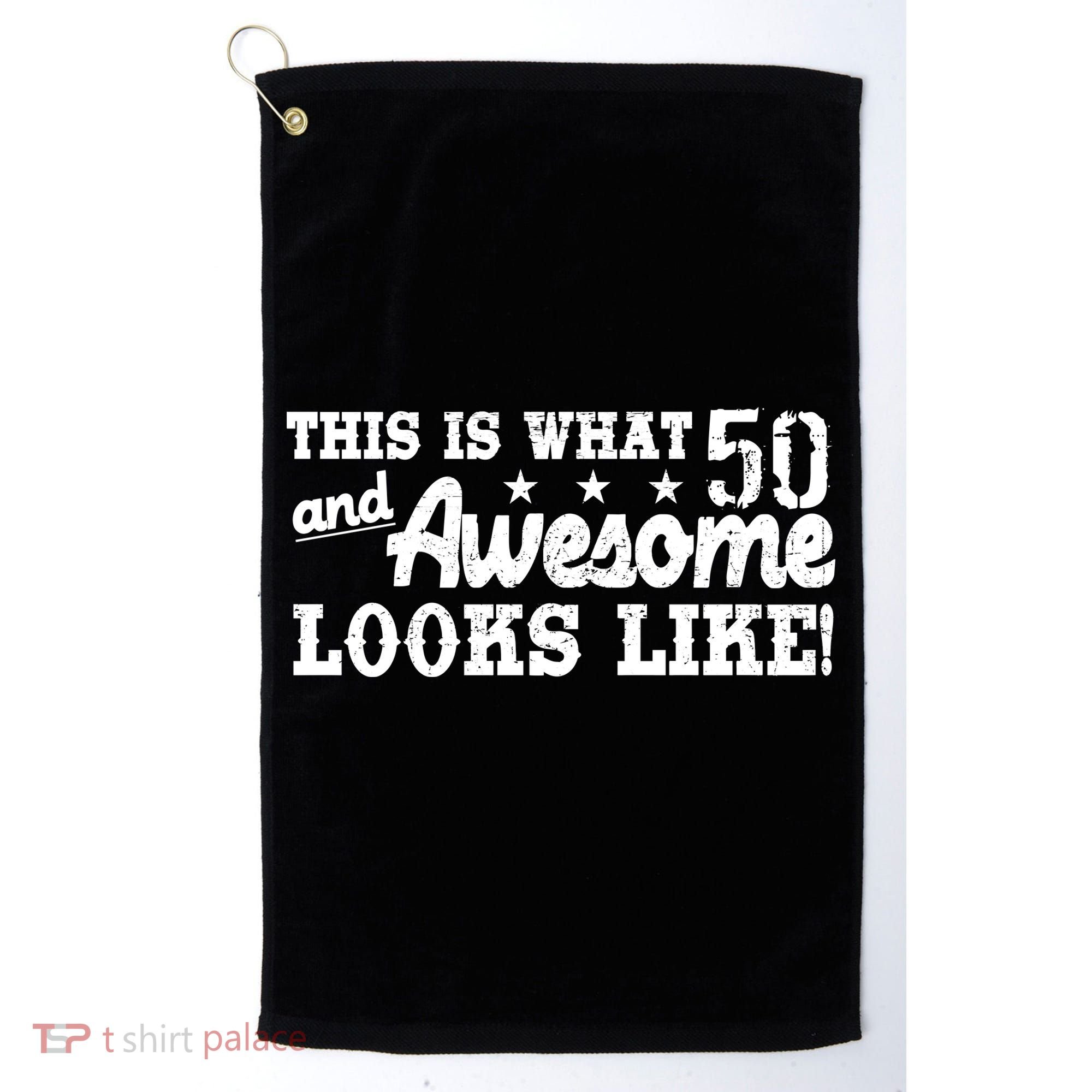 This Is What 50 And Awesome Looks Like  Golf Towel