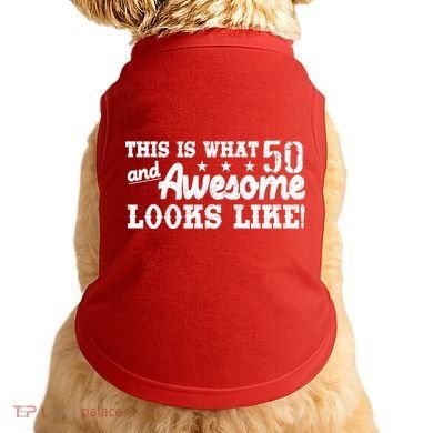 This Is What 50 And Awesome Looks Like  Doggie Tank