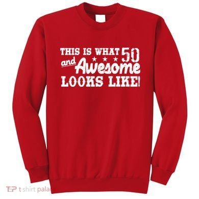 This Is What 50 And Awesome Looks Like  Sweatshirt