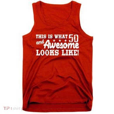This Is What 50 And Awesome Looks Like  Tank Top