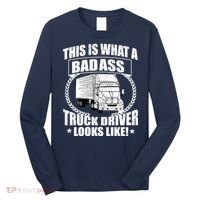 This Is What A Badass Truck Driver Looks Long Sleeve Shirt thumb 0