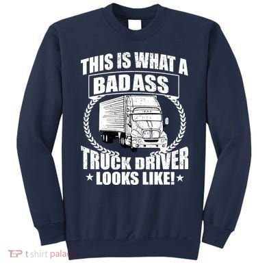 This Is What A Badass Truck Driver Looks Sweatshirt