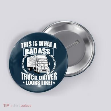 This Is What A Badass Truck Driver Looks Button