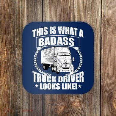 This Is What A Badass Truck Driver Looks Coaster
