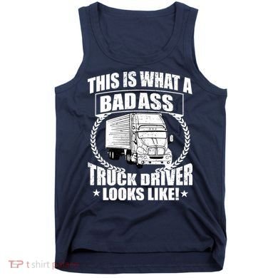 This Is What A Badass Truck Driver Looks Tank Top